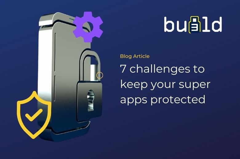 7 challenges to keep your super apps protected
